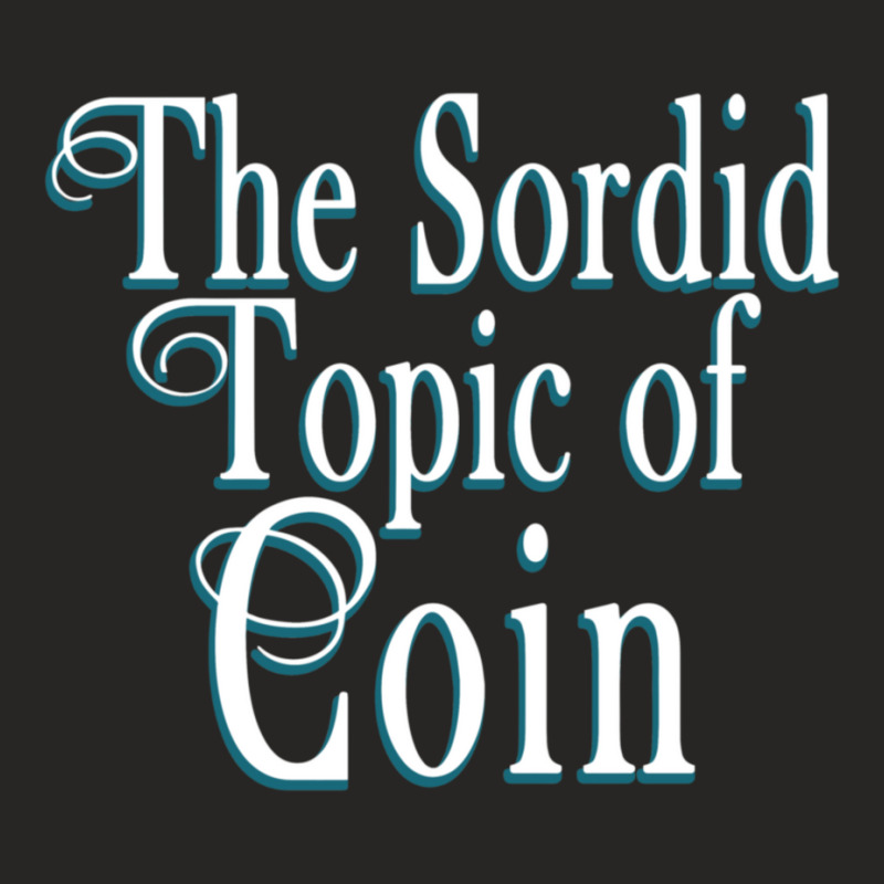 The Sordid Topic Of Coin Ladies Fitted T-Shirt by SaraBachmann | Artistshot