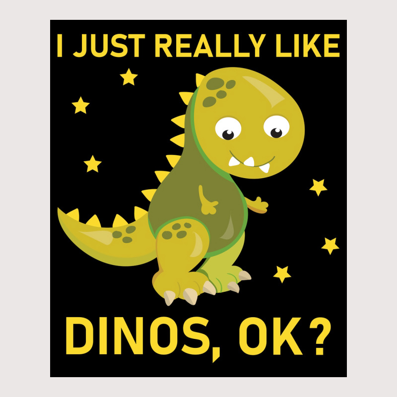 I Just Really Like Dinos Ok Funny Design Poster Humor Pocket T-shirt | Artistshot