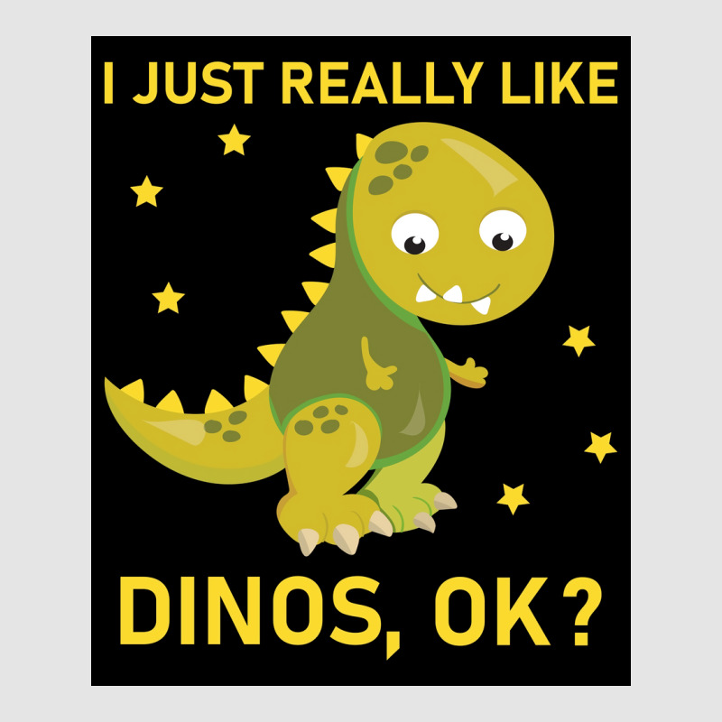 I Just Really Like Dinos Ok Funny Design Poster Humor Exclusive T-shirt | Artistshot