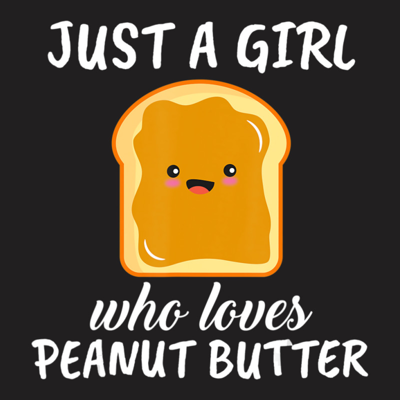 Trending Just A Girl Who Loves Peanut Butter Clothes Peanut Butter T-shirt | Artistshot