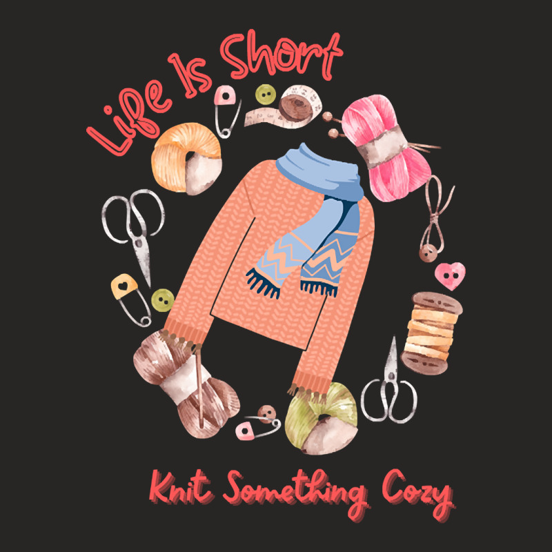 Life Is Short Knit Something Cozy Cute Funny Ladies Fitted T-Shirt by hawksreminds130 | Artistshot