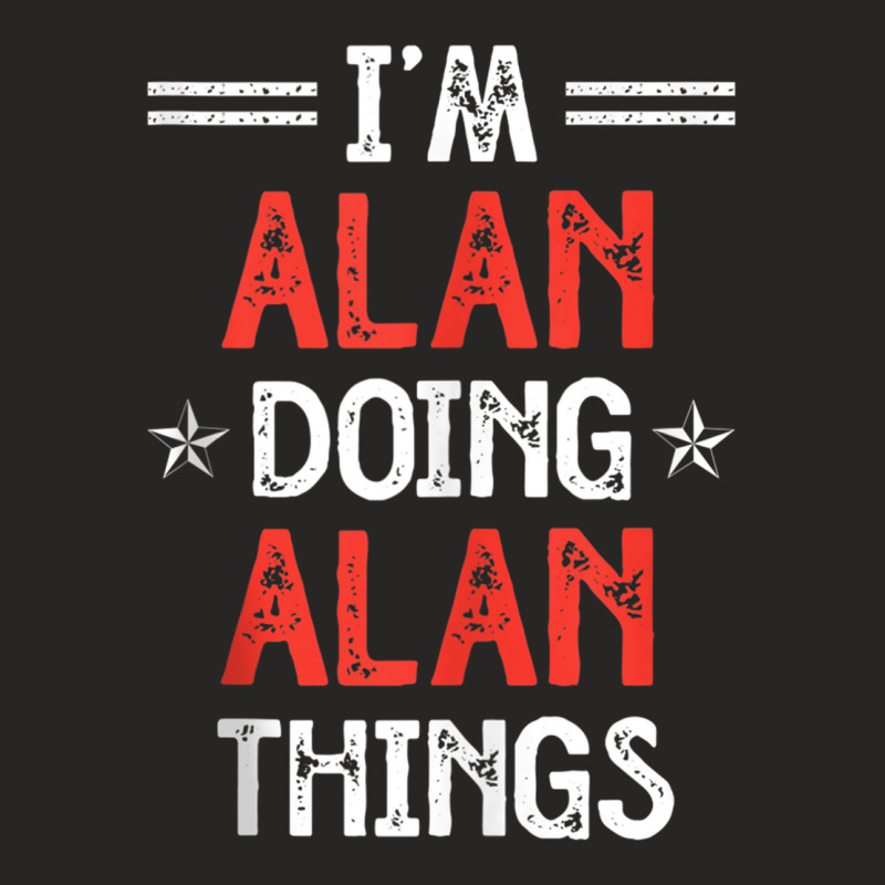 I'm Alan Doing Alan Things Funny Name Humor Nickname Tank Top Ladies Fitted T-Shirt by jessen | Artistshot