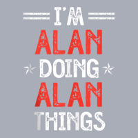 I'm Alan Doing Alan Things Funny Name Humor Nickname Tank Top Tank Dress | Artistshot