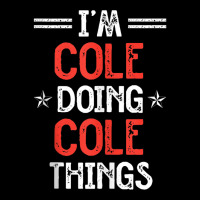 I'm Cole Doing Cole Things Funny Name Humor Nickname Tank Top Youth Zipper Hoodie | Artistshot