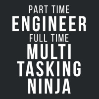 Part Time Engineer Full Time Multi Tasking Ninja Job Funny Quote Crewneck Sweatshirt | Artistshot