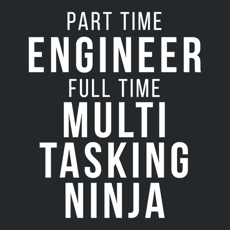 Part Time Engineer Full Time Multi Tasking Ninja Job Funny Quote Crewneck Sweatshirt by cryingfamilies16 | Artistshot