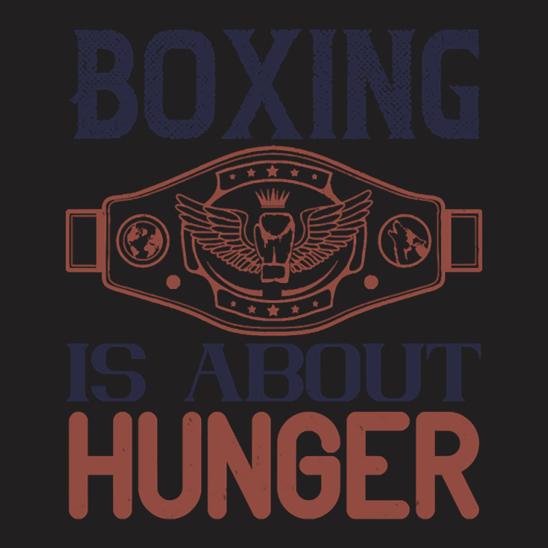 Boxing Is About Hunger T-Shirt by gendercampaign78@gmail.com | Artistshot