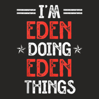 I'm Eden Doing Eden Things Funny Name Humor Nickname Tank Top Ladies Fitted T-shirt | Artistshot