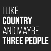 Awesome And Funny I Like Country And Maybe Three People Saying Quote G 3/4 Sleeve Shirt | Artistshot