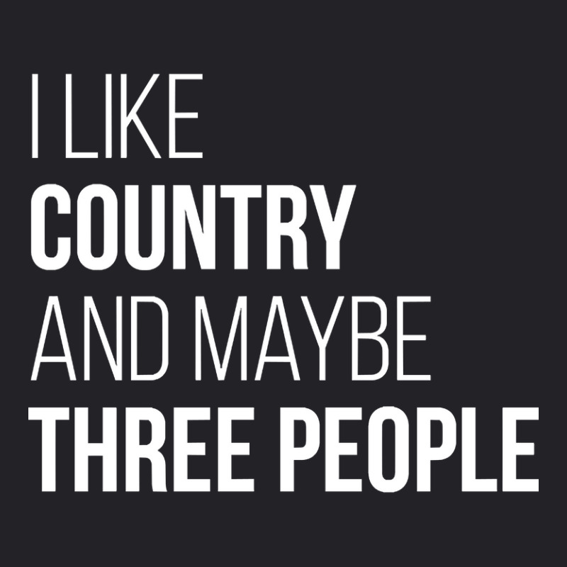 Awesome And Funny I Like Country And Maybe Three People Saying Quote G Youth Tee | Artistshot