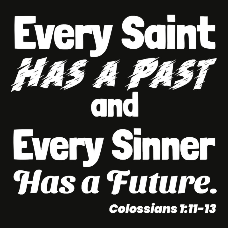 Every Saint Has A Past. Every Sinner Has A Future. White Lettering. Scorecard Crop Tee by yeahdashing61 | Artistshot