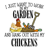 I Just Want To Work In My Garden And Hang Out With My Chickens Long Sleeve Shirts | Artistshot