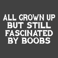 All Grown Up But Still Fascinated By Boobs Vintage T-shirt | Artistshot