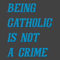 Being Catholic Is Not A Crime (cyan) Vintage T-shirt | Artistshot