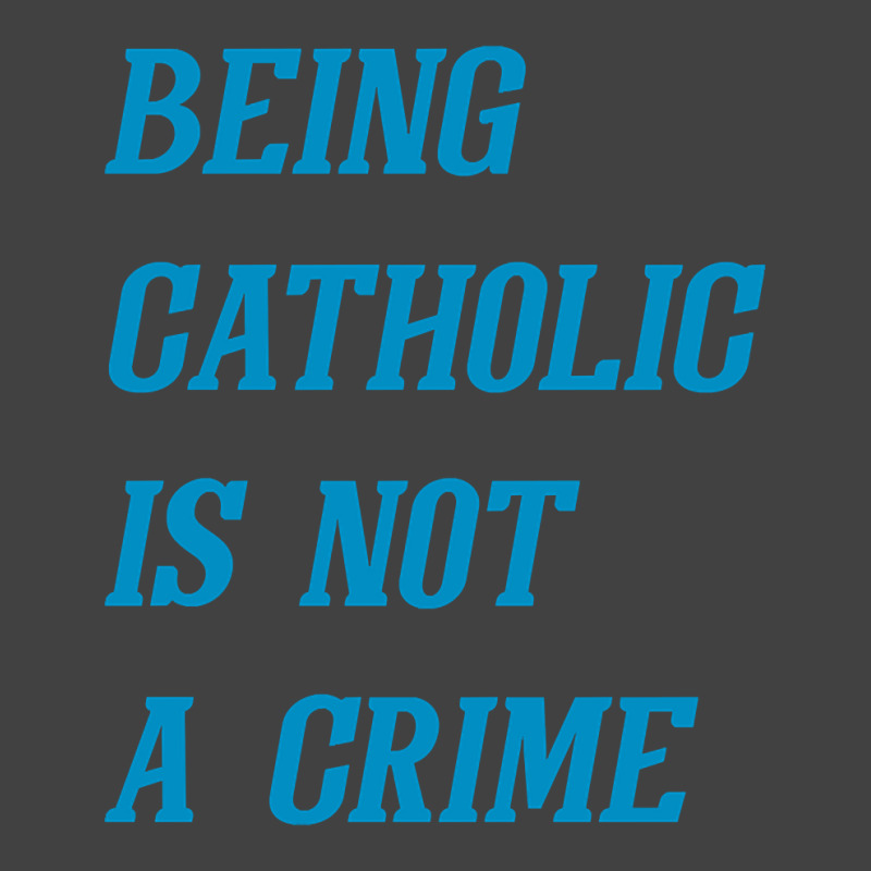 Being Catholic Is Not A Crime (cyan) Vintage T-shirt | Artistshot