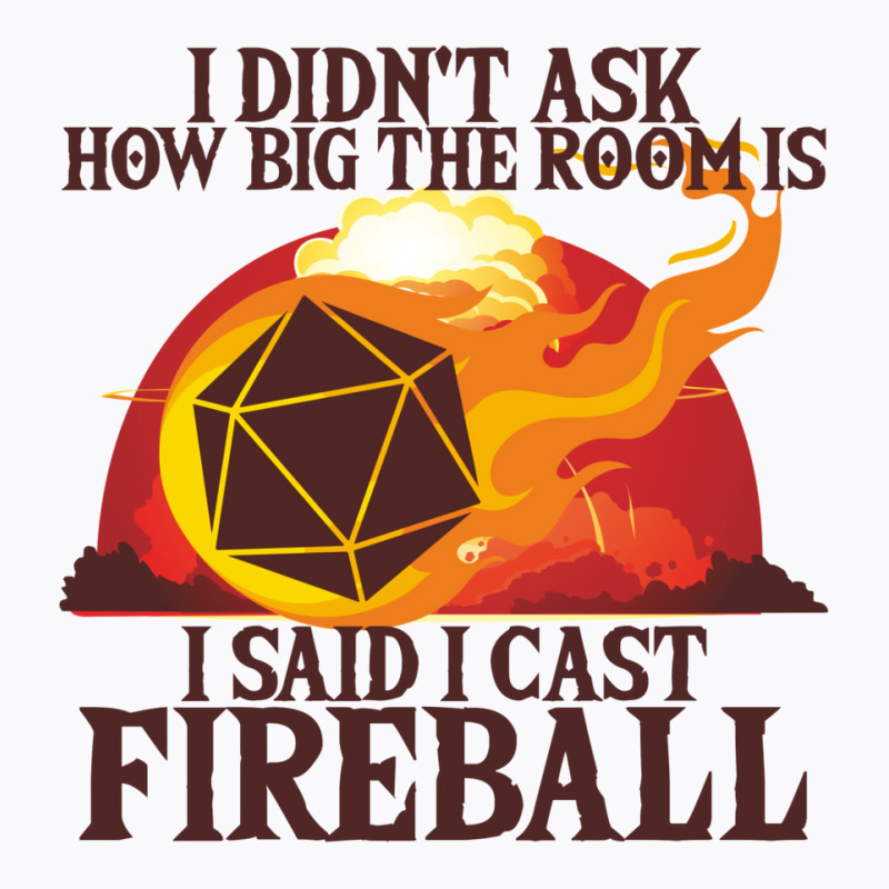 I Didn't Ask How Big The Room Is I Said I Cast Fireball Vintage T-Shirt by fanteeseylas | Artistshot