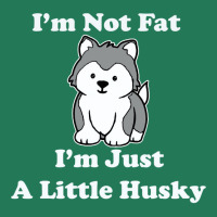 I'm Not Fat I'm Just A Little Husky  Sled Dog Alaskan Malamute Siberia Ladies Fitted T-shirt | Artistshot