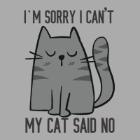 I'm Sorry I Can't My Cat Said No T-shirt | Artistshot