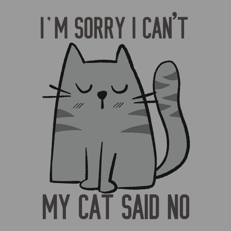 I'm Sorry I Can't My Cat Said No Graphic T-shirt | Artistshot