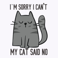 I'm Sorry I Can't My Cat Said No Tank Top | Artistshot