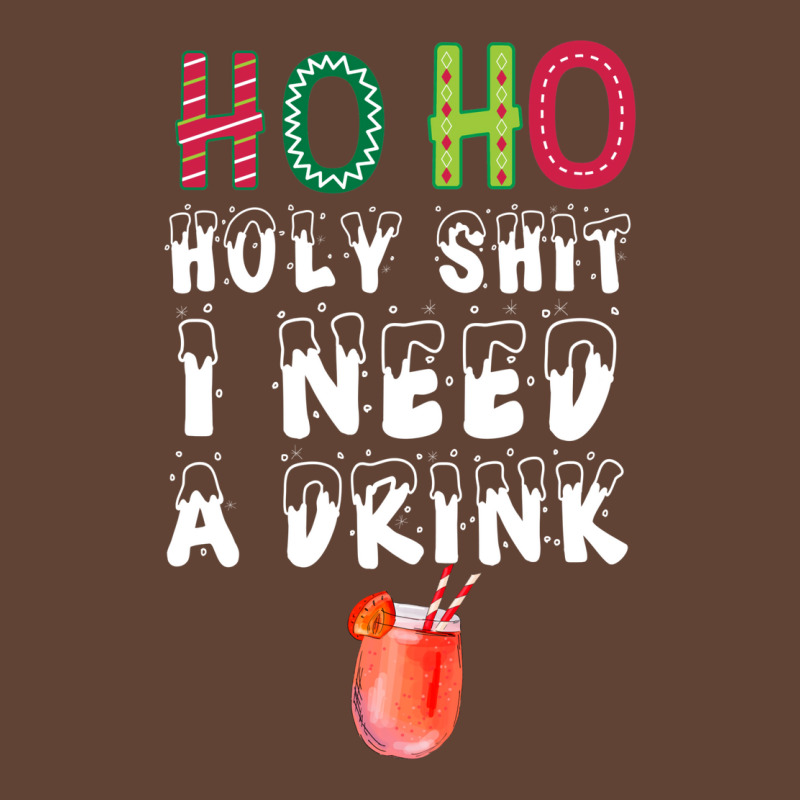 Ho Ho Holy Shit I Need A Drink Funny Christmas T-shirt | Artistshot