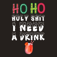 Ho Ho Holy Shit I Need A Drink Funny Christmas Tank Top | Artistshot