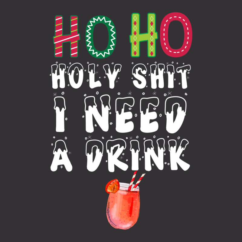 Ho Ho Holy Shit I Need A Drink Funny Christmas Vintage Hoodie | Artistshot