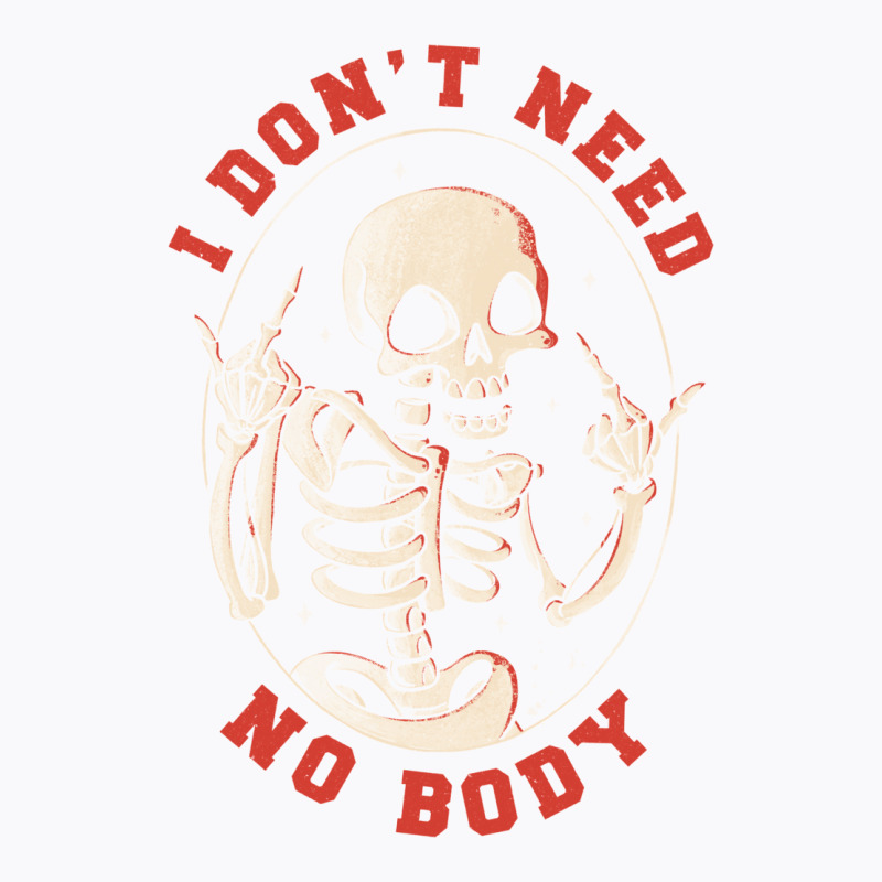 I Don’t Need No Body Funny Skull T-Shirt by fanteeseylas | Artistshot