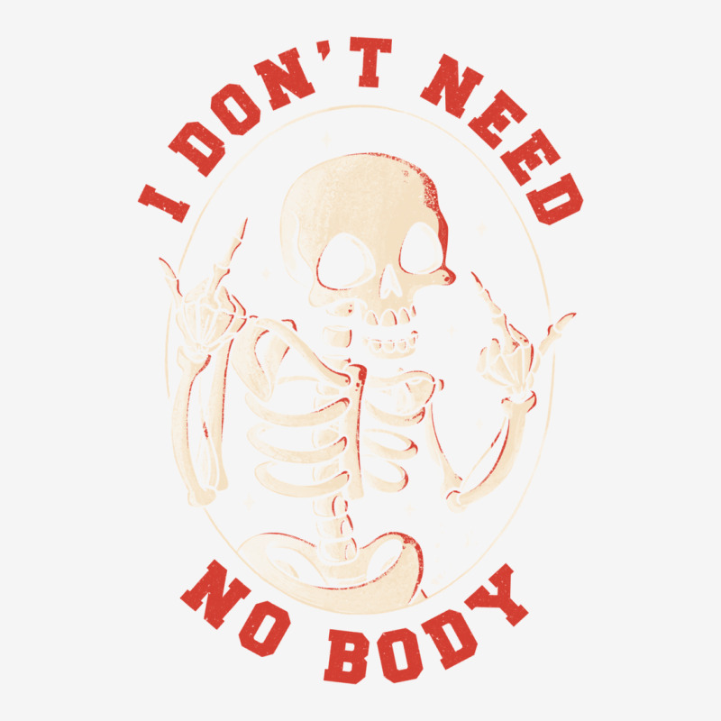 I Don’t Need No Body Funny Skull Graphic T-shirt by fanteeseylas | Artistshot