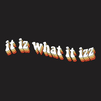 It Is What It Is T-shirt | Artistshot