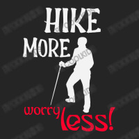 Hike More, Worry Less T Shirt Unisex Hoodie | Artistshot