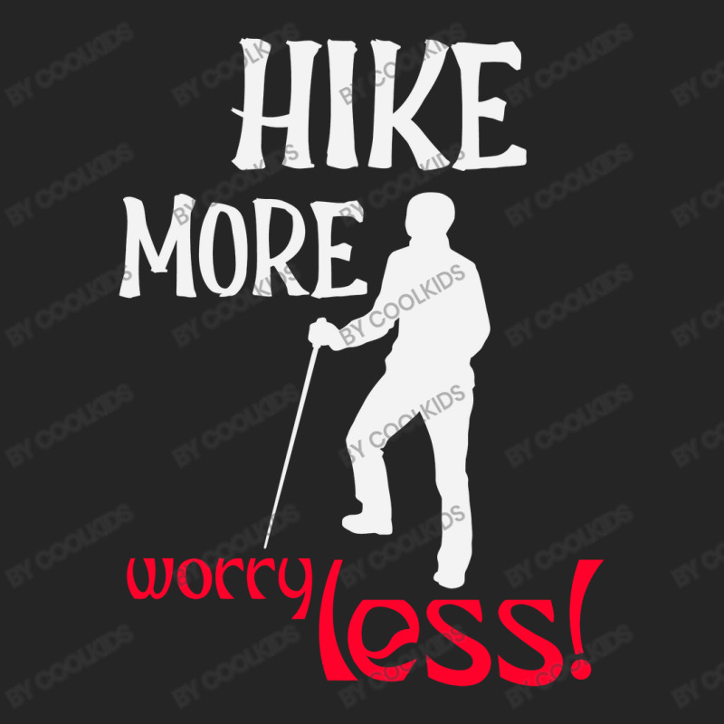 Hike More, Worry Less T Shirt Unisex Hoodie | Artistshot