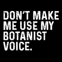 Don't Make Me Use My Botanist Voice Funny Botany T Shirt Lightweight Hoodie | Artistshot