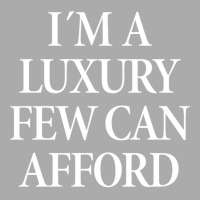 Im A Luxury Few T-shirt | Artistshot