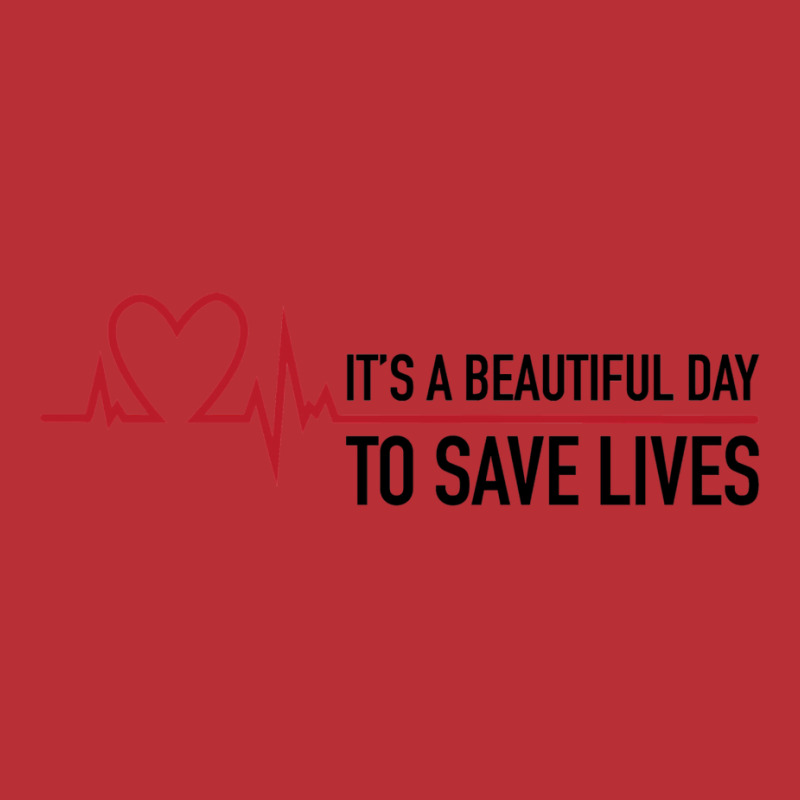 It's A Beautiful Day To Save Lives T-Shirt by nessahlngrids | Artistshot