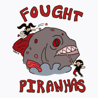 I Fought Piranhas T-shirt | Artistshot