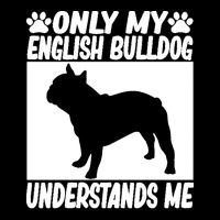 English Bulldog T  Shirtonly My English Bulldog Understands Me English Legging | Artistshot