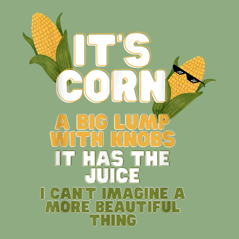 It's Corn A Big Lump With Knobs It Has The Juice Its Corn Graphic T-shirt by nessahlngrids | Artistshot