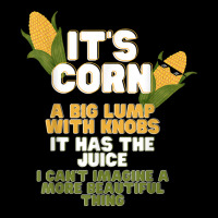 It's Corn A Big Lump With Knobs It Has The Juice Its Corn Lightweight Hoodie | Artistshot