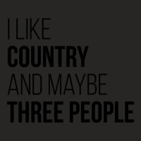 Awesome And Funny I Like Country And Maybe Three People Saying Quote G Ladies Fitted T-shirt | Artistshot