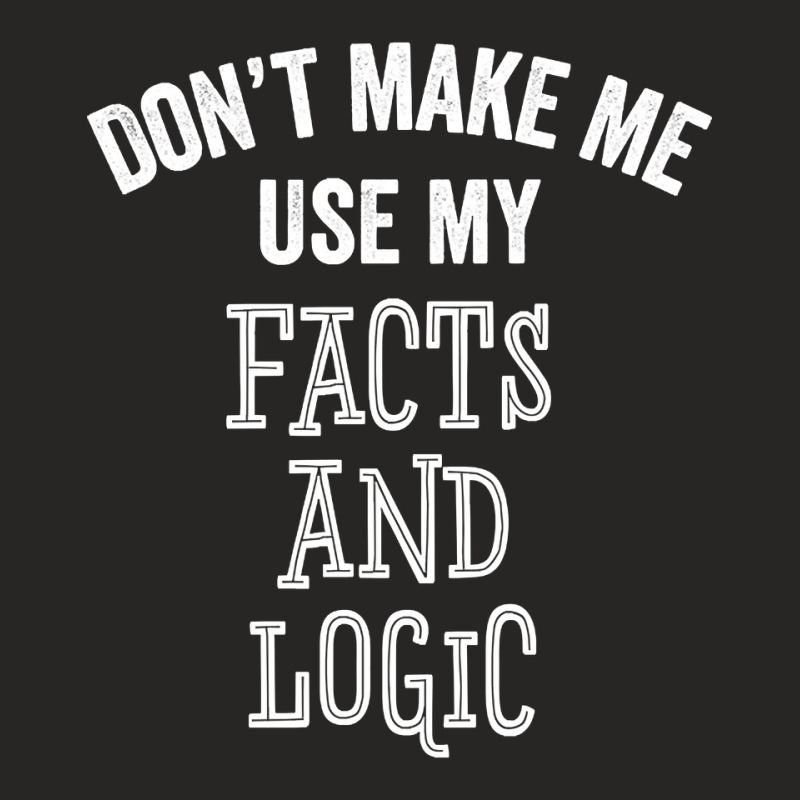 Facts And Logic Funny Debate Argument Political Conservative Liberal G Ladies Fitted T-Shirt by yeahdashing61 | Artistshot