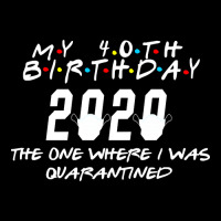 40th Birthday The One Where I Was Quarantined Pocket T-shirt | Artistshot