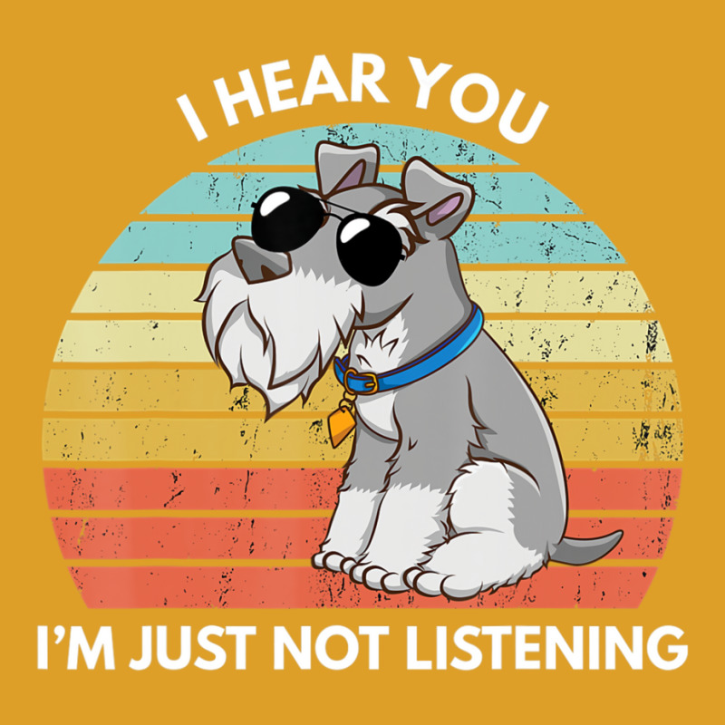 I Hear You I'm Just Not Listening   Miniature Schnauzer Lover T-Shirt by fanteeseylas | Artistshot