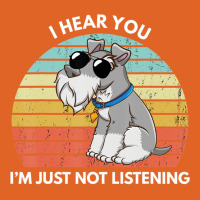 I Hear You I'm Just Not Listening   Miniature Schnauzer Lover Unisex Hoodie | Artistshot