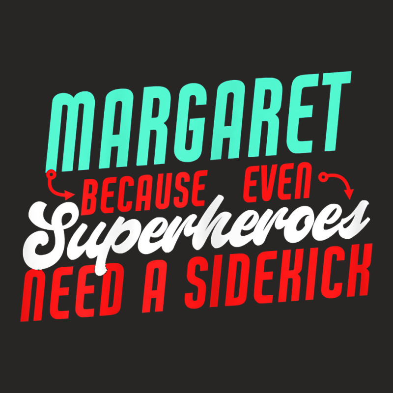 Margaret Because Superheroes Need A Sidekick Funny Margaret T Shirt Ladies Fitted T-Shirt by barrydygertkkx | Artistshot