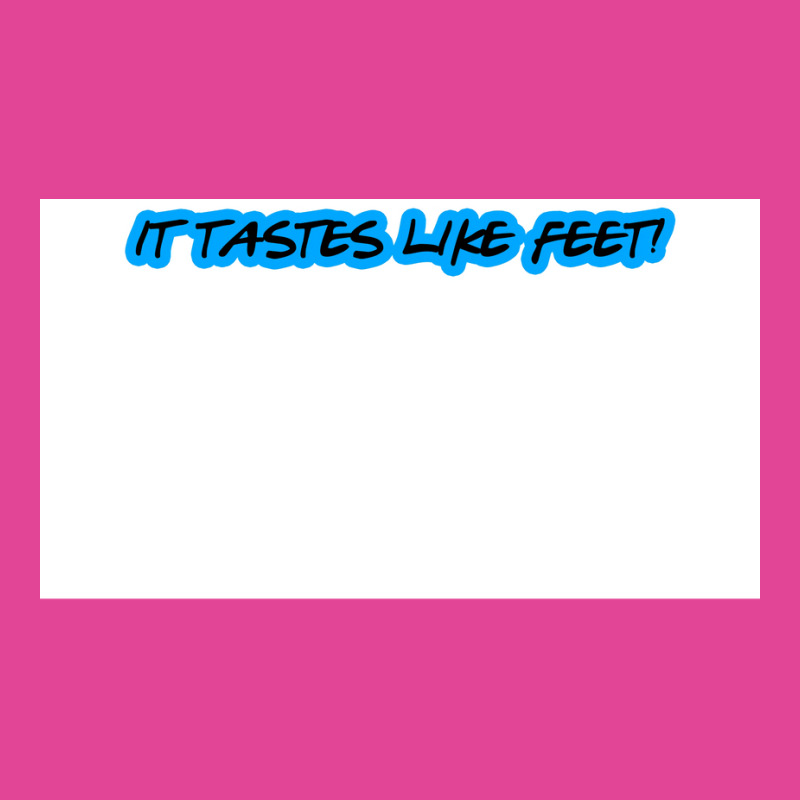 It Tastes Like Feet Poster Funny T-Shirt by roccionsteeleys | Artistshot