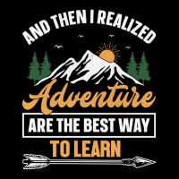 Camping Design And Then I Realized Adventure Are The Best Way To Learn Pocket T-shirt | Artistshot