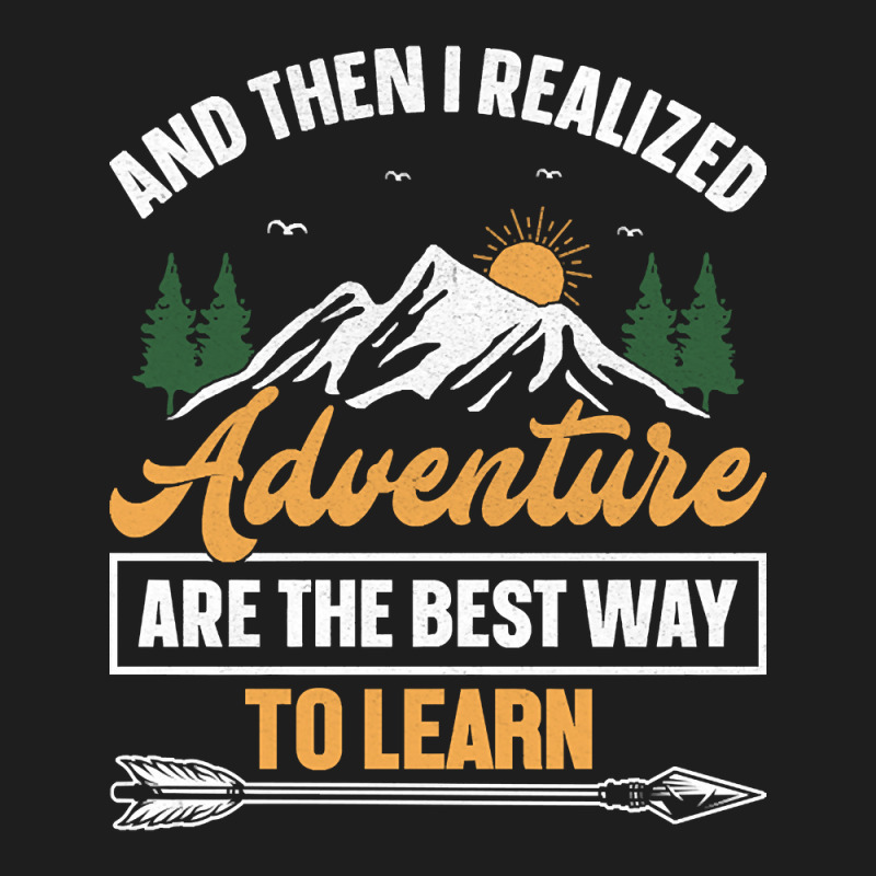 Camping Design And Then I Realized Adventure Are The Best Way To Learn Classic T-shirt | Artistshot