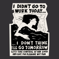 ! New ! 'i Didn't Go To Work Today I Don't Think I'll Go Tomorrow' The Vintage Hoodie | Artistshot