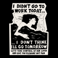 ! New ! 'i Didn't Go To Work Today I Don't Think I'll Go Tomorrow' The Fleece Short | Artistshot